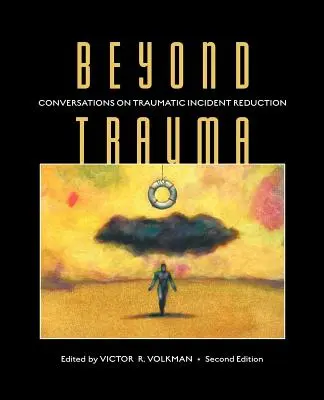 Beyond Trauma: Rozmowy na temat redukcji traumatycznych incydentów, wydanie 2 - Beyond Trauma: Conversations on Traumatic Incident Reduction, 2nd Edition