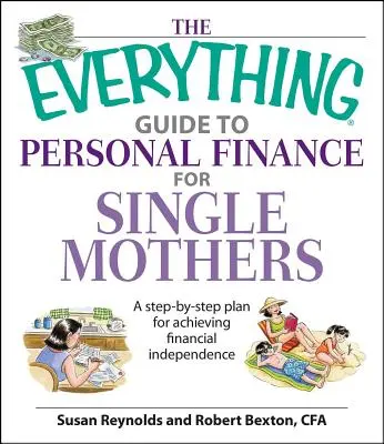 The Everything Guide to Personal Finance for Single Mothers Book: Krok po kroku plan osiągnięcia niezależności finansowej - The Everything Guide to Personal Finance for Single Mothers Book: A Step-By-Step Plan for Achieving Financial Independence