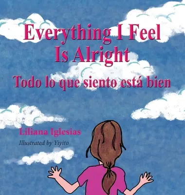 Wszystko, co czuję, jest w porządku, Todo lo que siento esta bien - Everything I Feel is Alright, Todo lo que siento esta bien