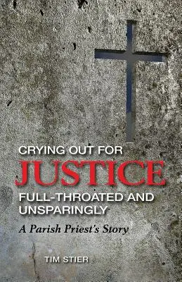 Wołanie o sprawiedliwość pełnym głosem i bez skrupułów: Historia proboszcza - Crying Out for Justice Full-Throated and Unsparingly: A Parish Priest's Story