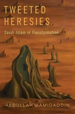 Herezje na Twitterze: Saudyjski islam w transformacji - Tweeted Heresies: Saudi Islam in Transformation