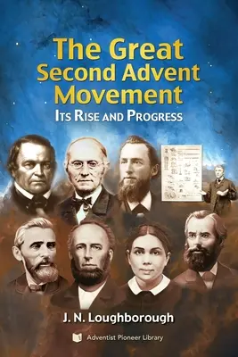 Wielki Ruch Drugiego Adwentu: Jego powstanie i postęp - The Great Second Advent Movement: Its Rise and Progress