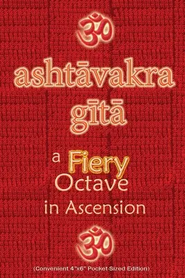 Asztawakra Gita, ognista oktawa wniebowstąpienia: Tekst w sanskrycie z angielskim tłumaczeniem (wygodne wydanie kieszonkowe 4x6) - Ashtavakra Gita, A Fiery Octave in Ascension: Sanskrit Text with English Translation (Convenient 4x6 Pocket-Sized Edition)