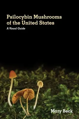 Grzyby psilocybinowe w Stanach Zjednoczonych: Przewodnik wizualny - Psilocybin Mushrooms of The United States: A Visual Guide