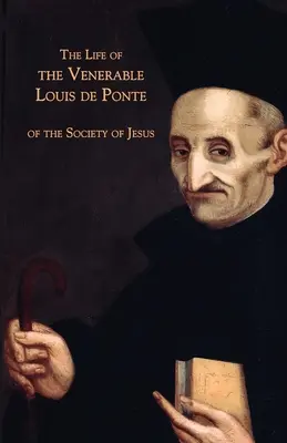 Życie czcigodnego Ludwika de Ponte z Towarzystwa Jezusowego - The Life of the Venerable Louis de Ponte of the Society of Jesus