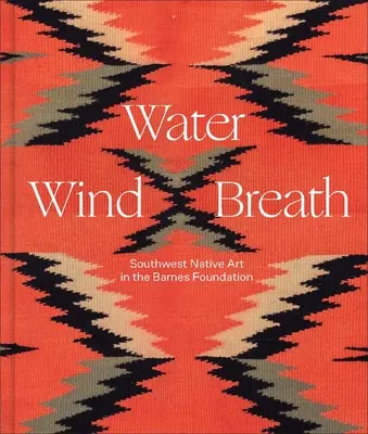 Woda, wiatr, oddech: Sztuka rdzennych mieszkańców południowego zachodu w Fundacji Barnesa - Water, Wind, Breath: Southwest Native Art in the Barnes Foundation