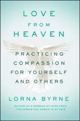 Miłość z nieba: Praktykowanie współczucia dla siebie i innych - Love from Heaven: Practicing Compassion for Yourself and Others