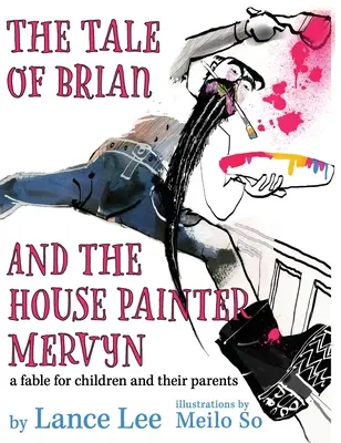 Opowieść o Brianie i malarzu Mervynie: bajka dla dzieci i ich rodziców - The Tale of Brian and the House Painter Mervyn: a fable for children and their parents