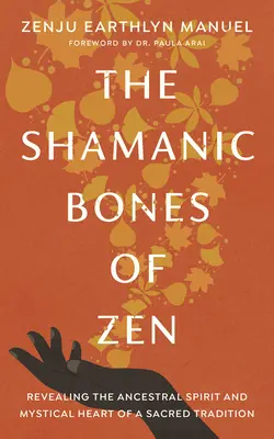 Szamańskie kości zen: Ujawnienie ducha przodków i mistycznego serca świętej tradycji - The Shamanic Bones of Zen: Revealing the Ancestral Spirit and Mystical Heart of a Sacred Tradition