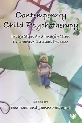 Współczesna psychoterapia dzieci: Integracja i wyobraźnia w twórczej praktyce klinicznej - Contemporary Child Psychotherapy: Integration and Imagination in Creative Clinical Practice