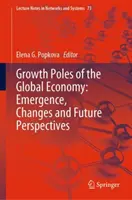 Bieguny wzrostu globalnej gospodarki: Powstanie, zmiany i perspektywy na przyszłość - Growth Poles of the Global Economy: Emergence, Changes and Future Perspectives