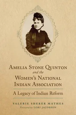 Amelia Stone Quinton i Narodowe Stowarzyszenie Indian Kobiet: Dziedzictwo reform indiańskich tom 2 - Amelia Stone Quinton and the Women's National Indian Association: A Legacy of Indian Reformvolume 2