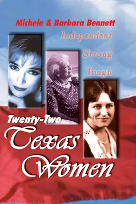 Dwadzieścia dwie kobiety z Teksasu: Niezależne . . . Silne . Mocne - Twenty-Two Texas Women: Independent . . . Strong . . . Tough