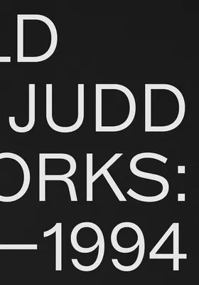 Donald Judd: Dzieła sztuki 1970-1994 - Donald Judd: Artworks 1970-1994