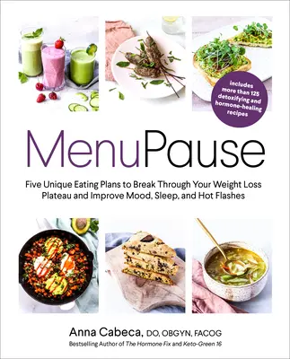 Menopauza: Pięć unikalnych planów żywieniowych, aby przełamać plateau odchudzania i poprawić nastrój, sen i uderzenia gorąca - Menupause: Five Unique Eating Plans to Break Through Your Weight Loss Plateau and Improve Mood, Sleep, and Hot Flashes