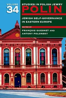 Polin: Studia nad żydostwem polskim Tom 34: Samorząd żydowski w Europie Wschodniej - Polin: Studies in Polish Jewry Volume 34: Jewish Self-Government in Eastern Europe