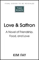 Love & Saffron - powieść o przyjaźni, jedzeniu i miłości - Love & Saffron - a novel of friendship, food, and love