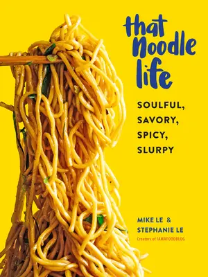 That Noodle Life: Duszne, pikantne, ostre, siorbiące - That Noodle Life: Soulful, Savory, Spicy, Slurpy