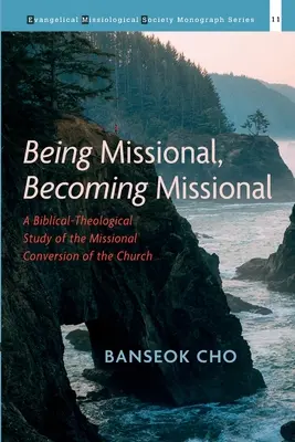 Bycie misyjnym, stawanie się misyjnym: Biblijno-teologiczne studium misyjnego nawrócenia Kościoła - Being Missional, Becoming Missional: A Biblical-Theological Study of the Missional Conversion of the Church