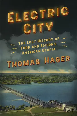 Electric City: Zaginiona historia amerykańskiej utopii Forda i Edisona - Electric City: The Lost History of Ford and Edison's American Utopia