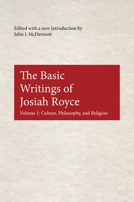 Podstawowe pisma Josiaha Royce'a: Kultura, filozofia i religia - The Basic Writings of Josiah Royce: Culture, Philosophy, and Religion