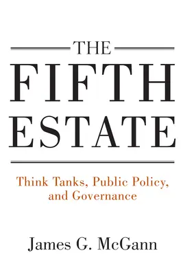 The Fifth Estate: Think tanki, polityka publiczna i zarządzanie - The Fifth Estate: Think Tanks, Public Policy, and Governance