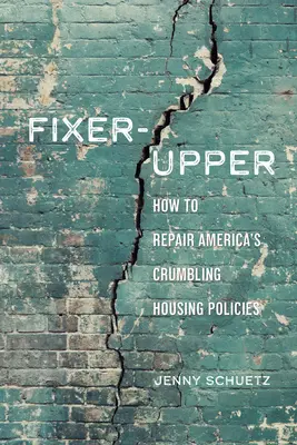 Fixer-Upper: Jak naprawić zepsute amerykańskie systemy mieszkaniowe - Fixer-Upper: How to Repair America's Broken Housing Systems