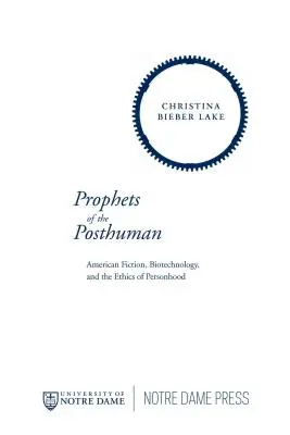 Prorocy postludzkości: Amerykańska fikcja, biotechnologia i etyka osobowości - Prophets of the Posthuman: American Fiction, Biotechnology, and the Ethics of Personhood