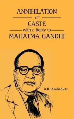 Unicestwienie kast z odpowiedzią dla Mahatmy Gandhiego - Annihilation of Caste with a reply to Mahatma Gandhi