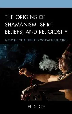 Pochodzenie szamanizmu, wierzeń w duchy i religijności: Poznawcza perspektywa antropologiczna - The Origins of Shamanism, Spirit Beliefs, and Religiosity: A Cognitive Anthropological Perspective