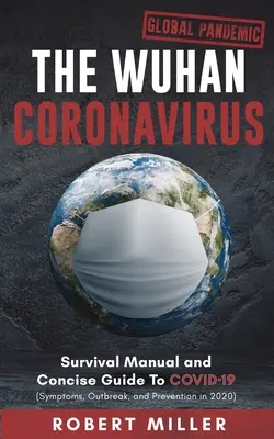 Koronawirus z Wuhan: Podręcznik przetrwania i zwięzły przewodnik po COVID-19 (objawy, epidemia i zapobieganie w 2020 r.) - The Wuhan Coronavirus: Survival Manual and Concise Guide to COVID-19 (Symptoms, Outbreak, and Prevention in 2020)