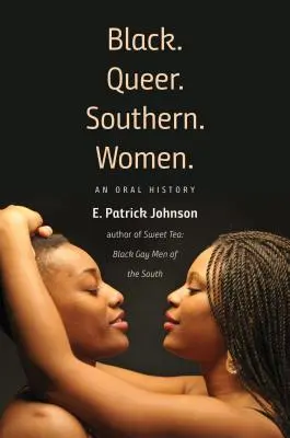 Black. Queer. Southern. Kobiety: Historia mówiona - Black. Queer. Southern. Women.: An Oral History