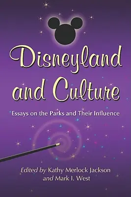 Disneyland i kultura: Eseje o parkach i ich wpływie - Disneyland and Culture: Essays on the Parks and Their Influence