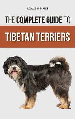 Kompletny przewodnik po terierach tybetańskich: Lokalizowanie, wybieranie, szkolenie, karmienie, socjalizacja i kochanie nowego szczeniaka teriera tybetańskiego - The Complete Guide to Tibetan Terriers: Locating, Selecting, Training, Feeding, Socializing, and Loving Your New Tibetan Terrier Puppy