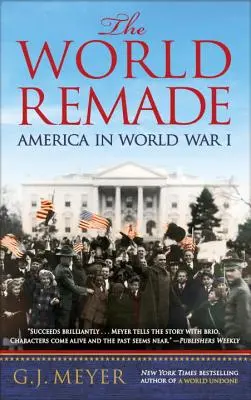 The World Remade: Ameryka w I wojnie światowej - The World Remade: America in World War I