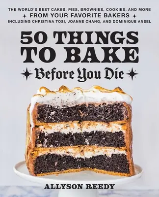 50 rzeczy do upieczenia przed śmiercią: najlepsze na świecie ciasta, ciastka, ciasteczka i nie tylko od ulubionych piekarzy, w tym Christiny Tosi, Joann - 50 Things to Bake Before You Die: The World's Best Cakes, Pies, Brownies, Cookies, and More from Your Favorite Bakers, Including Christina Tosi, Joann