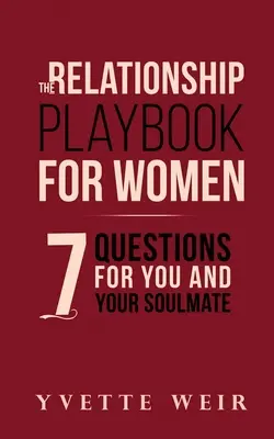 Podręcznik relacji dla kobiet: 7 pytań dla ciebie i twojej bratniej duszy - The Relationship Playbook for Women: 7 Questions For You and Your Soulmate