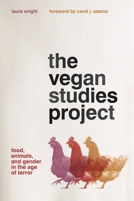 Projekt studiów wegańskich: Jedzenie, zwierzęta i płeć w epoce terroru - The Vegan Studies Project: Food, Animals, and Gender in the Age of Terror