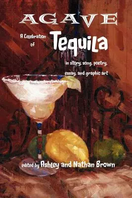 Agave, święto tequili w opowiadaniach, piosenkach, poezji, esejach i grafikach - Agave, a Celebration of Tequila in Story, Song, Poetry, Essay, and Graphic Art