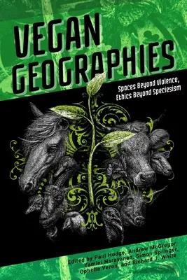 Wegańskie geografie: Przestrzenie poza przemocą, etyka poza gatunkowizmem - Vegan Geographies: Spaces Beyond Violence, Ethics Beyond Speciesism