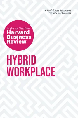 Hybrydowe miejsce pracy: Niezbędne spostrzeżenia z Harvard Business Review - Hybrid Workplace: The Insights You Need from Harvard Business Review