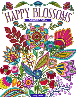 Happy Blossoms Coloring Book: Wspaniałe kwiaty i inspirujące cytaty do pokolorowania - Happy Blossoms Coloring Book: Gorgeous Flowers & Inspirational Quotes to Color