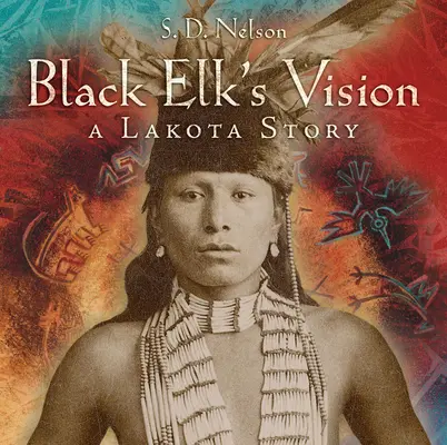 Wizja Czarnego Łosia: Opowieść Lakoty - Black Elk's Vision: A Lakota Story