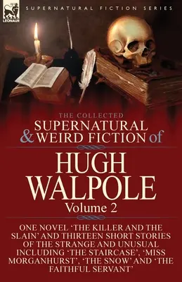 The Collected Supernatural and Weird Fiction of Hugh Walpole-Volume 2: Jedna powieść „The Killer and the Slain” oraz trzynaście krótkich opowiadań o dziwnej tematyce - The Collected Supernatural and Weird Fiction of Hugh Walpole-Volume 2: One Novel 'The Killer and the Slain' and Thirteen Short Stories of the Strange