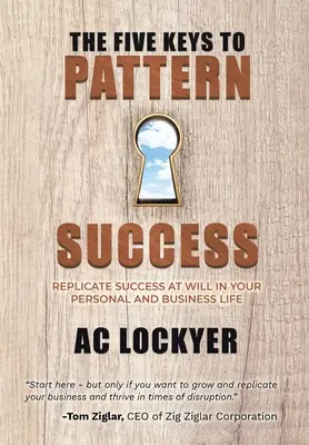 Pięć kluczy do wzorców sukcesu: Powielaj sukces do woli w życiu osobistym i biznesowym - The Five Keys to Pattern Success: Replicate Success at Will in Your Personal and Business Life