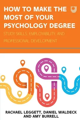 Jak najlepiej wykorzystać studia psychologiczne: Umiejętności studiowania, szanse na zatrudnienie i rozwój zawodowy - How to Make the Most of your Psychology Degree: Study skills, employability, and professional development