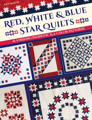 Kołdry w czerwone, białe i niebieskie gwiazdy: 16 uderzających wzorów patriotycznych i 2-kolorowych - Red, White & Blue Star Quilts: 16 Striking Patriotic & 2-Color Patterns