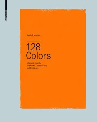 128 kolorów - przykładowa książka dla architektów, konserwatorów i projektantów - 128 Colors - A Sample Book for Architects, Conservators and Designers