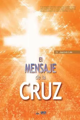 El Mensaje De La Cruz: Przesłanie krzyża (wydanie hiszpańskie) - El Mensaje De La Cruz: The Message of the Cross (Spanish Edition)