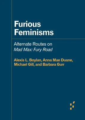 Wściekłe feminizmy: Alternatywne ścieżki w Mad Max: Fury Road - Furious Feminisms: Alternate Routes on Mad Max: Fury Road